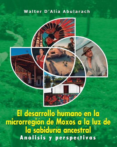 Cubierta para El desarrollo humano en la microrregión de Moxos a la luz de la sabiduría ancestral: Análisis y perspectivas